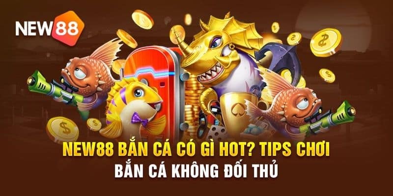 Trò chơi bắn cá vip đổi thưởng cần sử dụng chiến thuật để thắng lớn