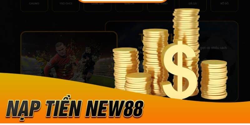 Lưu ý quan trọng nạp tiền new88 mà tân binh cần biết