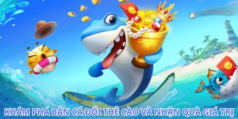 Đừng bỏ lỡ cơ hội kiếm tiền cùng bắn cá đổi thẻ cào