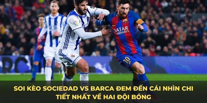 Soi kèo Sociedad vs Barca đem đến thông tin chính xác về đội hình dự kiến 